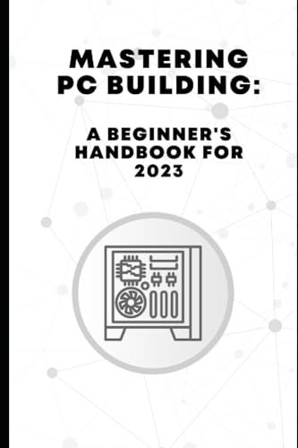 Mastering PC Building: A Beginner's Handbook for 2023