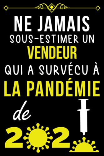 NE JAMAIS SOUS-ESTIMER UN VENDEUR QUI A SURVÉCU À LA PANDÉMIE DE 2020.: CARNET DE NOTES POUR VEND NE JAMAIS SOUS-ESTIMER UN VENDEUR QUI A SURVÉCU À LA PANDÉMIE DE 2020.: CARNET DE NOTES POUR VEND