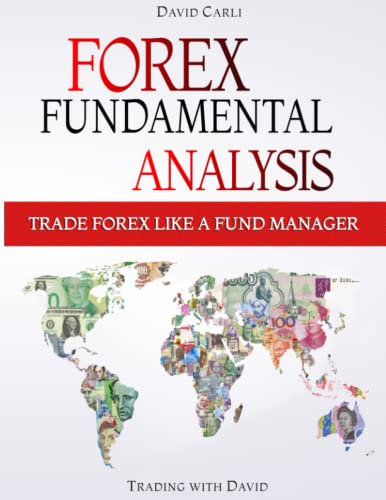 Forex Fundamental Analysis - Trade Forex Like a Fund Manager: Forex Trading Method of Analysis for E
