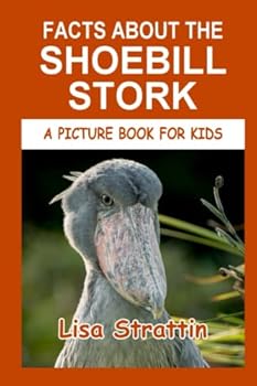 Facts About The Shoebill Stork - Book #81 of the A Picture Book for Kids
