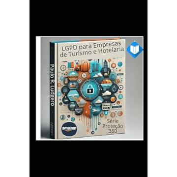 Capa do livro LGPD para Empresas de Turismo e Hotelaria: Protegendo a Privacidade dos Clientes e Fortalecendo o Setor ("Série Proteção 360: Navegando na Era da LGPD") (Portuguese Edition)