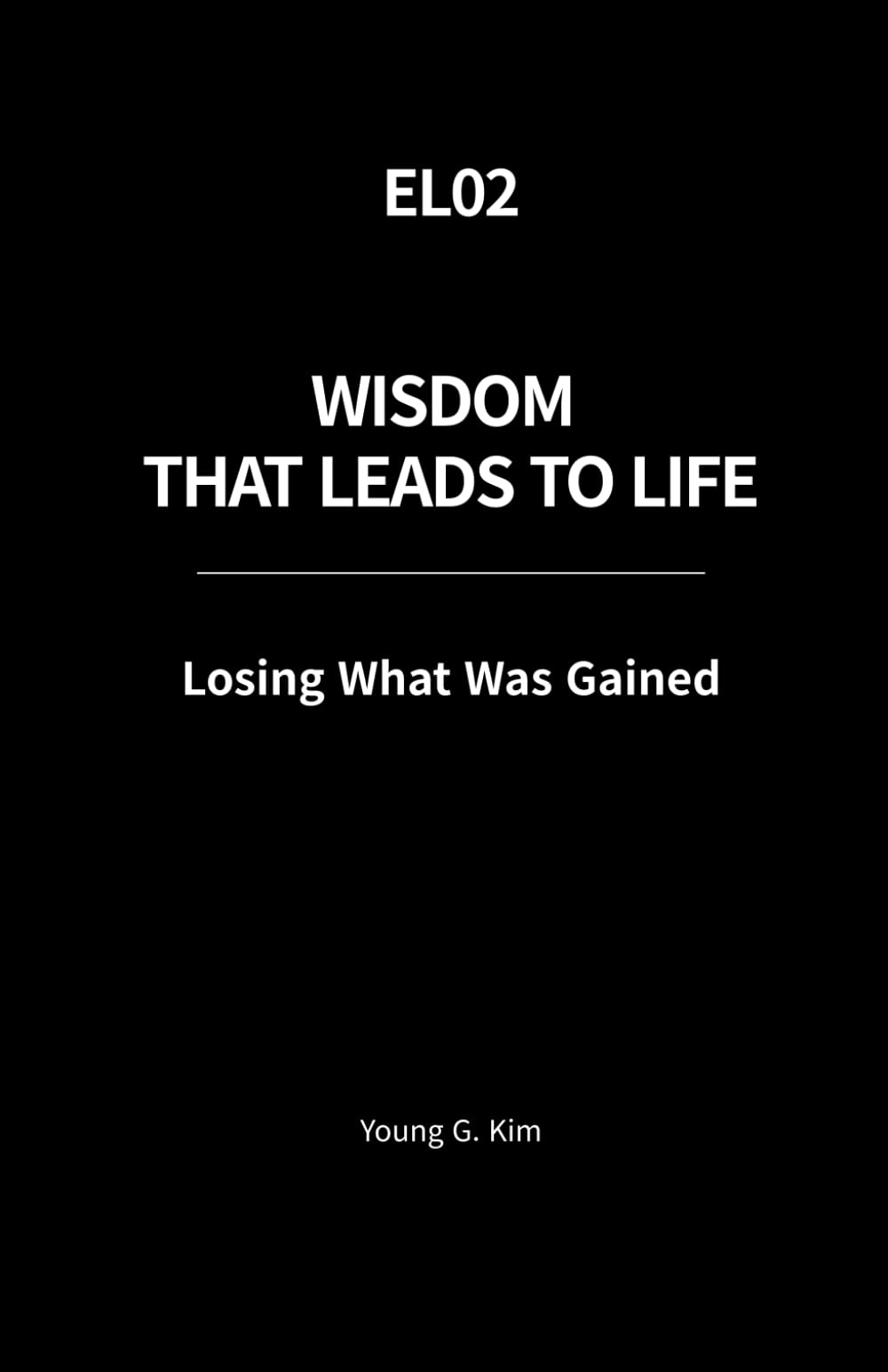 Wisdom That Leads to Life: Losing What Was Gained
