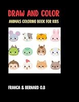 Draw and color: Animals coloring book for kids: A Fun Journey of Drawing and Coloring Creatures Big & Small B0F5P1DFWT Book Cover