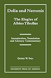 Delia and Nemesis - The Elegies of Albius Tibullus: Introduction, Translation and Literary Commentary