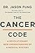 The Cancer Code: Understanding Cancer As an Evolutionary Disease (The Wellness Code, 3)