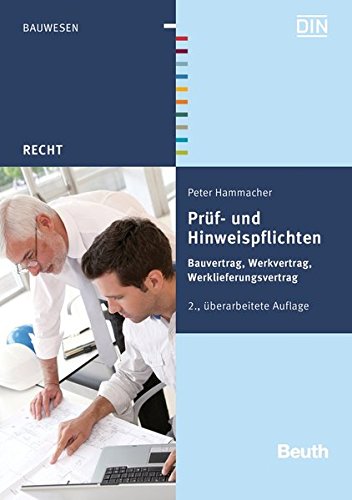 Prüf- und Hinweispflichten: Bauvertrag, Werkvertrag, Werklieferungsvertrag (Beuth Recht) Prüf- und Hinweispflichten: Bauvertrag, Werkvertrag, Werklieferungsvertrag (Beuth Recht)
