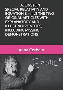 Paperback A. EINSTEIN SPECIAL RELATIVITY AND EQUATION E = mc2 THE TWO ORIGINAL ARTICLES WITH EXPLANATORY AND ILLUSTRATIVE NOTES, INCLUDING MISSING DEMONSTRATIONS Book