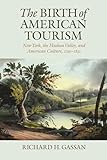 The Birth of American Tourism: New York, the Hudson Valley, and American Culture, 1790-1835