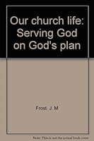 Our church life: Serving God on God's plan B00088S67S Book Cover