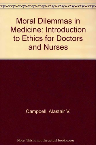 Moral Dilemmas in Medicine: Introduction to Ethics for Doctors and Nurses