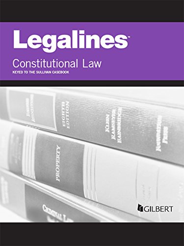 Télécharger Legalines on Constitutional Law, Keyed to Sullivan, 18th (English Edition) Livre PDF Gratuit