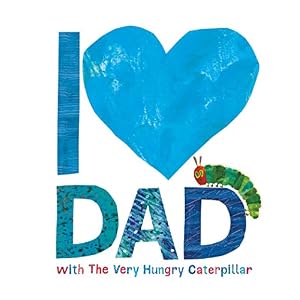 I Love Dad with the Very Hungry Caterpillar Hardcover – 4 mei 2017