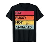 Eat Pussy Not Animals Divertido Regalo Vegano...