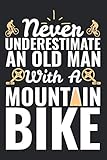 Never Underestimate An Old Man With A Mountain Bike: Funny notebook for Mountain Bikers/personal use/ gag gift idea for DAD ...
