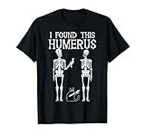Photo Gallery i found this humerus skeleton halloween costumi uomo donna maglietta Photo Gallery i found this humerus skeleton halloween costumi uomo donna maglietta