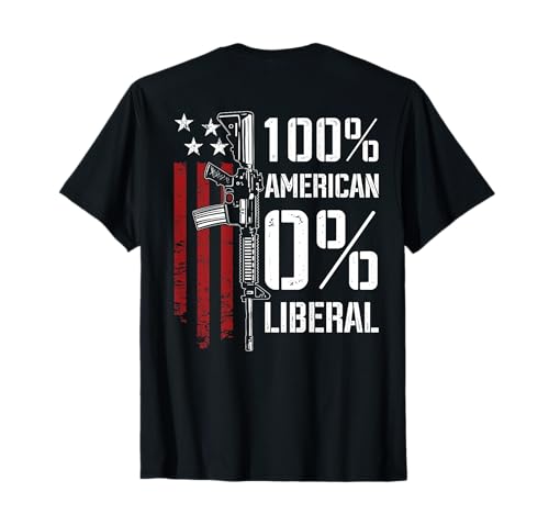 100% American 0% Liberal - Funny Pro Gun - ON Back T-Shirt