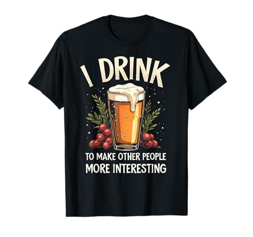 Funny I Drink To Make Other People More Interesting Alcohol T-Shirt