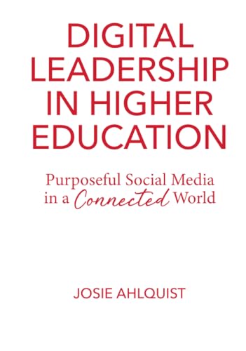 Digital Leadership in Higher Education: Purposeful Social Media in a Connected World