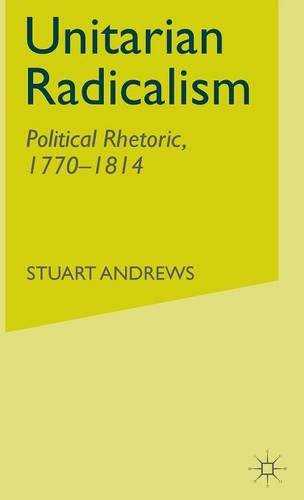 Unitarian Radicalism: Political Rhetoric, 1770-1814
