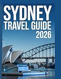 Sydney Travel Guide 2026: Complete Visitors Book To Sydney Australia With Beaches, Food, Hotels And Day Trips