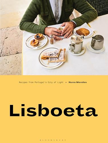 Lisboeta: Recipes from Portugal's City of Light: A Cookbook from Portugal's City of Light