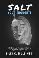 SALT Your Thoughts: The Secret for Living a Productive, Effective, Fulfilled Life B0DBPP9F39 Book Cover