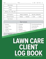 Lawn care client Log book: Lawn Care Client Log Book: Lawn Mowing And Landscape Appointment Logbook | Track And Keep Record Of Your Client's ... For Lawn Care Businesses 110 pages | 8.5x11 B09W1BF5QG Book Cover