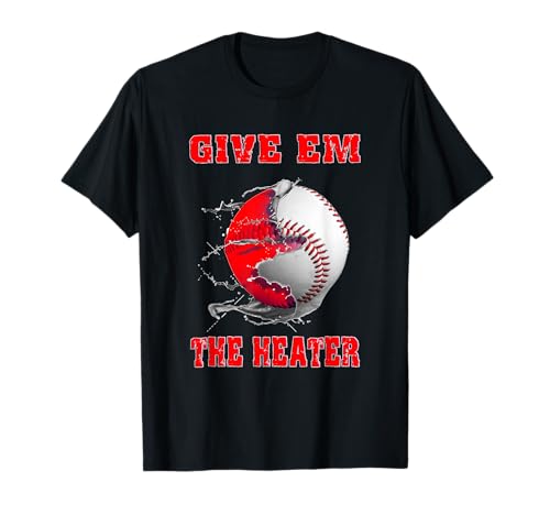 Give Em The Heater Baseball Pitcher TShirt T-Shirt