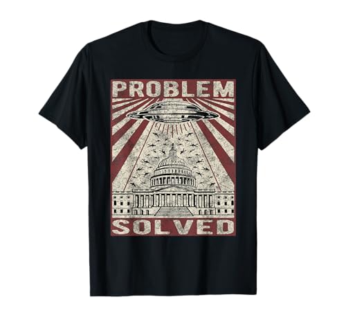 Funny UFO Problem Solved Political Humor Sarcastic T-Shirt