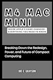  M4 Mac Mini: Inside Apple’s Game-Changer – EVERYTHING YOU NEED TO KNOW: Breaking Down the Redesign, Power, and Future of Compact Computing
