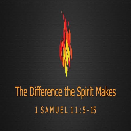 『“The Difference the Spirit Makes”-1 Sam. 11:5-15-Mike Stone, Senior Pastor』のカバーアート