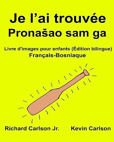 Je l’ai trouvée : Livre d'images pour enfants Français-Bosniaque (Édition bilingue) (FreeBilingualBooks.com) (French Edition)