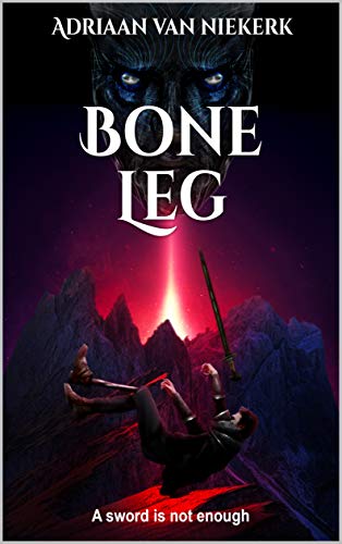 Amazon Com Bone Leg A Sword Is Not Enough Red Ground Book 1 Ebook Van Niekerk Adriaan Kindle Store