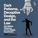 Dark Patterns, Deceptive Design, and the Law: AI’s Hidden Influence on Our Digital Experience