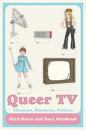 Queer TV: Theories, Histories, Politics