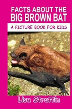 Facts About The Big Brown Bat - Book #93 of the A Picture Book for Kids