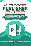 microsoft publisher 2022: a detailed guide on microsoft publisher with virtual illustrations | learn the tips, tricks and shortcuts and become a pro in few days (english edition)