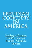 Freudian Concepts in America: The Role of Psychical Research in Preparing the Way: 1904-1934 1511629800 Book Cover