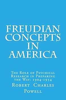 Freudian Concepts in America: The Role of Psychical Research in Preparing the Way: 1904-1934