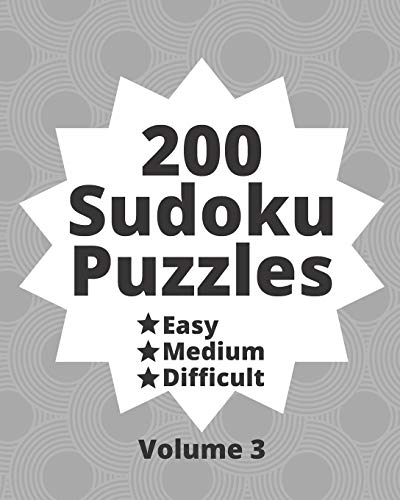 200 Sudoku Puzzles Easy Medium Difficult Volume 2: 200 Fun Puzzles at Three Progressively Difficult Levels to Provide a Break from the Pressures of ... Puzzles from Easy to Difficult Levels)