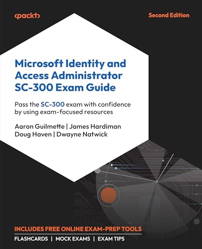 Microsoft Identity and Access Administrator SC-300 Exam Guide: Pass the SC-300 exam with confidence by using exam-focused resources
