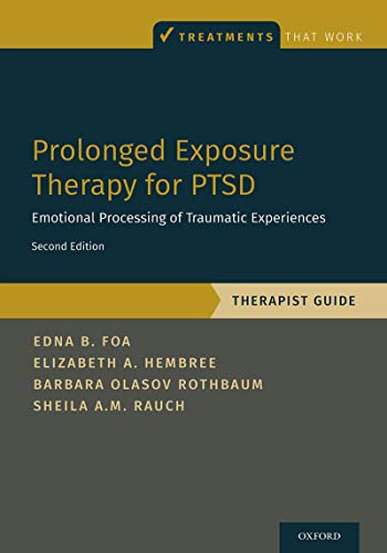 Prolonged Exposure Therapy for PTSD: Emotional Processing of Traumatic Experiences - Therapist Guide Prolonged Exposure Therapy for PTSD: Emotional Processing of Traumatic Experiences - Therapist Guide
