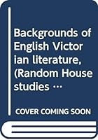 Backgrounds of English Victorian literature, 0394303075 Book Cover