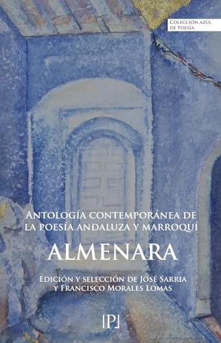 Almenara: Antología contemporánea de la poesía andaluza y marroquí: 2 (Colección Azul Poéticas)