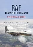 RAF Transport Command: A Pictorial History