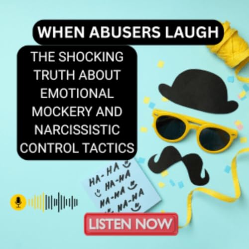 When Abusers Laugh: Destroying Emotional Vulnerability in Narcissistic Families