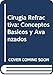 Cirugia Refractiva: Conceptos Basicos y Avanzados