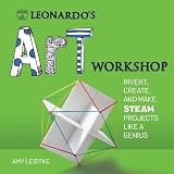  Leonardo\'s Art Workshop: Invent, Create, and Make STEAM Projects like a Genius (Leonardo\'s Workshop)