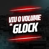  VIU O VOLUME DA GLOCK [Explicit]