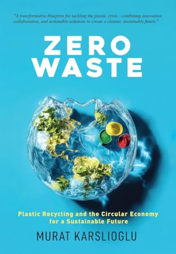 Zero Waste: Plastic Recycling and the Circular Economy for a Sust...